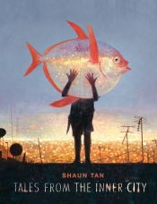 Danielle Clode reviews 'Tales from the Inner City' by Shaun Tan