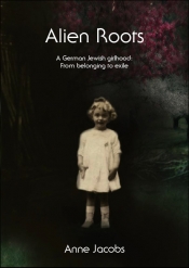 Carol Middleton reviews 'Alien Roots: A German Jewish girlhood: from belonging to exile' by Anne Jacobs
