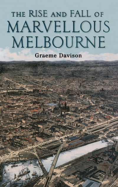 Leonie Sandercock reviews ‘The Rise and Fall of Marvellous Melbourne’ by Graeme Davison