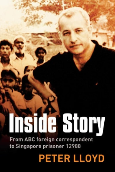 Murray Waldren reviews &#039;Inside Story: From ABC correspondent to Singapore prisoner #12988&#039; by Peter Lloyd
