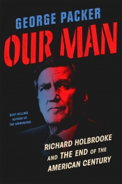 Benjamin Madden reviews 'Our Man: Richard Holbrooke and the end of the American century' by George Packer