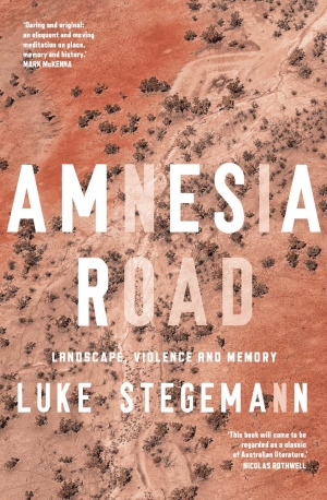 Ashley Kalagian Blunt reviews &#039;Amnesia Road: Landscape, violence and memory&#039; by Luke Stegemann