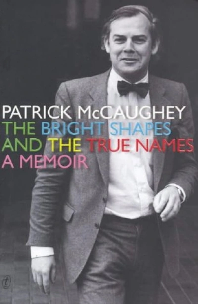 Chris Wallace-Crabbe reviews ‘The Bright Shapes and the True Names: A memoir’ by Patrick McCaughey