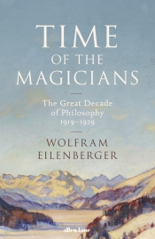 Janna Thompson reviews 'Time of the Magicians: The invention of modern thought, 1919–1929' by Wolfram Eilenberger, translated by Shaun Whiteside