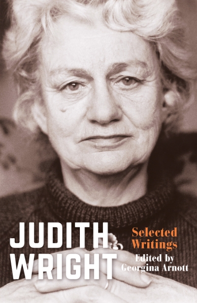 Philip Mead reviews 'Judith Wright: Selected writings' edited by Georgina Arnott