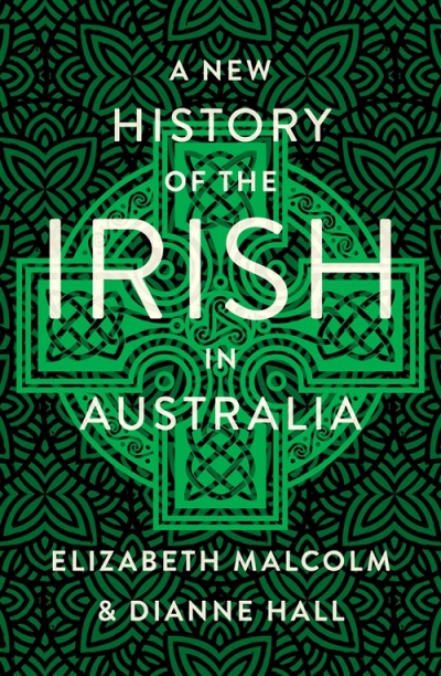 Michael McGirr reviews &#039;A New History of the Irish in Australia&#039; by Elizabeth Malcolm and Dianne Hall