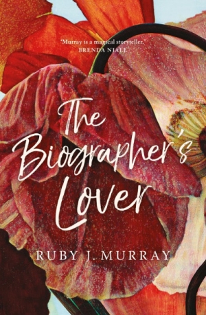 Suzanne Falkiner reviews &#039;The Biographer’s Lover&#039; by Ruby J. Murray