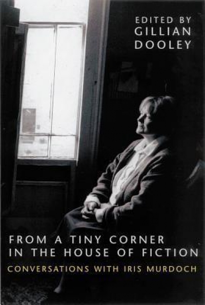 Andrea Goldsmith reviews ‘From a tiny corner in the House of Fiction: Conversations with Iris Murdoch’ Edited by Gillian Dooley