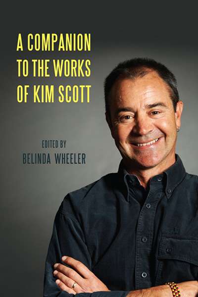 Bernadette Brennan reviews &#039;A Companion to the Works of Kim Scott&#039; edited by Belinda Wheeler