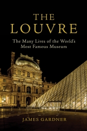 Christopher Menz reviews 'The Louvre: The many lives of the world’s most famous museum' by James Gardner