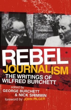 Nick Fischer reviews &#039;Rebel Journalism: The writings of Wilfred Burchett&#039; edited by George Burchett and Nick Shimmin