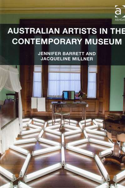 Peter Hill reviews &#039;Australian Artists in the Contemporary Museum&#039; by Jennifer Barrett and Jacqueline Millner