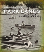 Bernard Whimpress reviews 'The Adelaide Park Lands: A Social History' by Patricia Sumerling