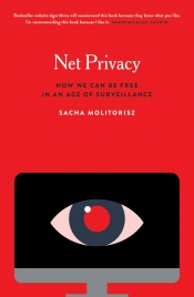 Alex Tighe reviews 'Net Privacy: How we can be free in an age of surveillance' by Sacha Molitorisz