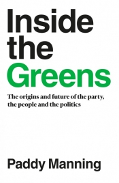 James Walter reviews 'Inside the Greens: The origins and future of the party, the people and the politics' by Paddy Manning