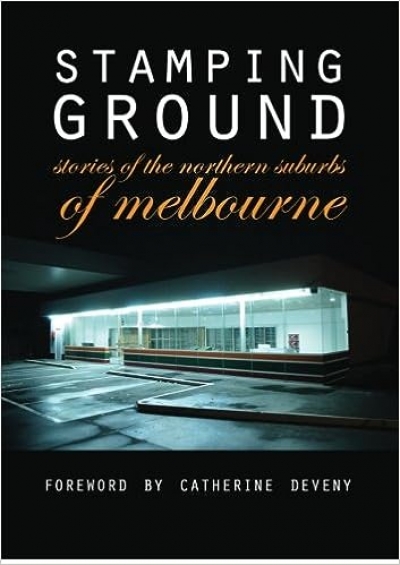Jay Daniel Thompson review &#039;Stamping Ground: Stories Of The Northern Suburbs Of Melbourne&#039; edited by Gordon Thompson