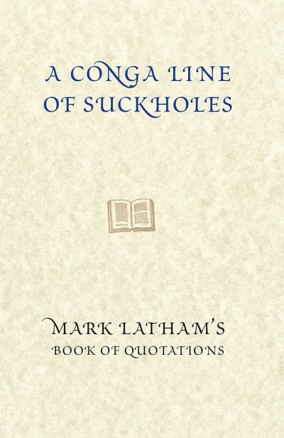 Fred Ludowyk reviews &#039;A Conga Line of Suckholes: Mark Latham’s book of quotations&#039; by Mark Latham