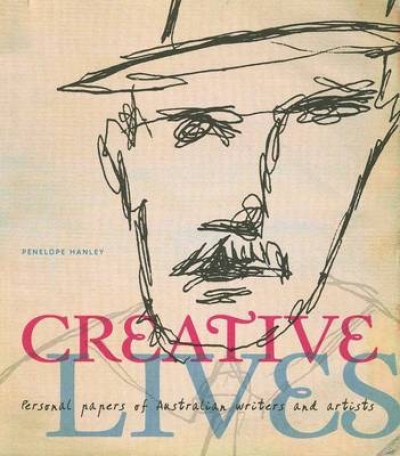 Ian Morrison reviews &#039;Creative Lives: Personal papers of Australian writers and artists&#039; by Penelope Hanley