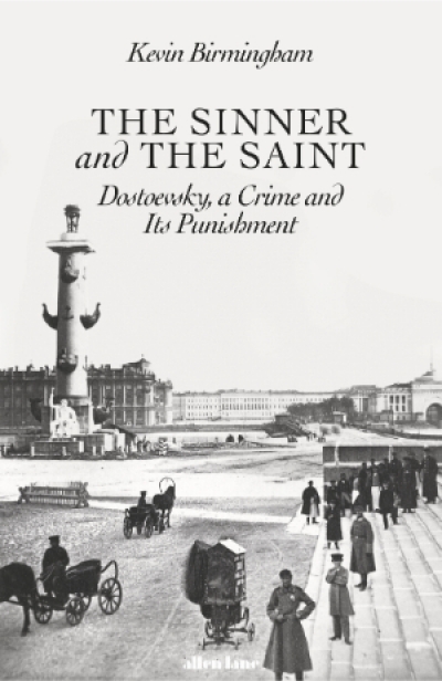 Geordie Williamson reviews &#039;The Sinner and the Saint: Dostoevsky, a crime and its punishment&#039; by Kevin Birmingham