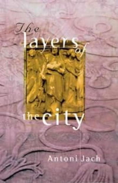 Catherine Ford reviews &#039;The Layers of the City&#039; by Antoni Jach