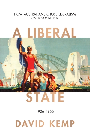 Frank Bongiorno reviews &#039;A Liberal State: How Australians chose liberalism over socialism, 1926–1966&#039; by David Kemp