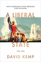 Frank Bongiorno reviews 'A Liberal State: How Australians chose liberalism over socialism, 1926–1966' by David Kemp