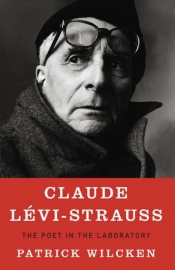 Grant Evans reviews 'Claude Lévi-Strauss: The poet in the laboratory' by Patrick Wilcken