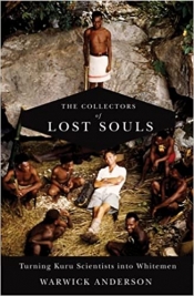 Martha Macintyre reviews 'The Collectors Of Lost Souls: Turning Kuru scientists into whitemen' by Warwick Anderson