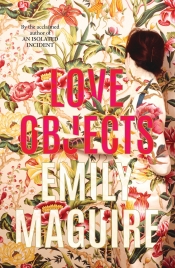 Fiona Wright reviews 'Love Objects' by Emily Maguire