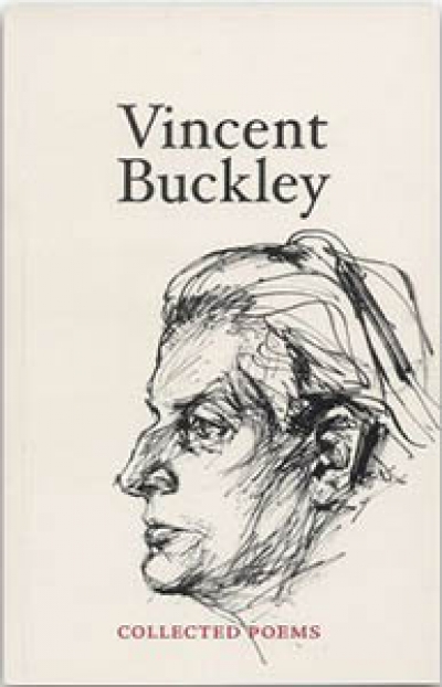 Gregory Kratzmann reviews &#039;Vincent Buckley: Collected Poems&#039; edited by Chris Wallace-Crabbe and &#039;Journey Without Arrival: The life and writing of Vincent Buckley&#039; by John McLaren