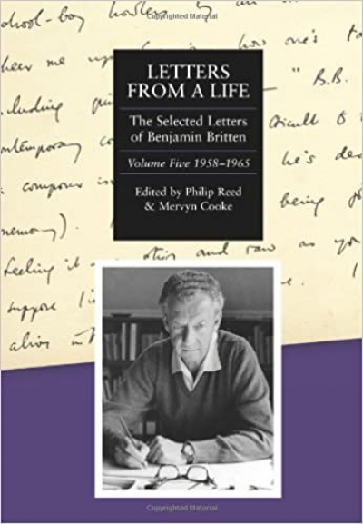 Andrew Ford reviews &#039;Letters from a Life: The Selected Letters of Benjamin Britten 1913–1976: Volume Five 1958–1965&#039; edited by Philip Reed and Mervyn Cooke
