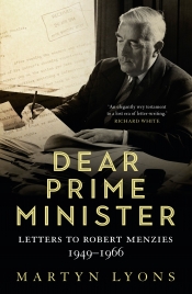 Brenda Niall reviews 'Dear Prime Minister: Letters to Robert Menzies, 1949–1966' by Martyn Lyons