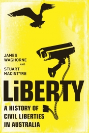 Terry Lane reviews 'Liberty: A History of Civil Liberties in Australia' by James Waghorne and Stuart Macintyre