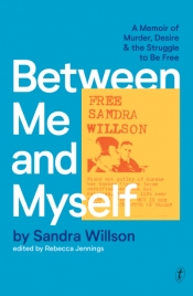 Sam Elkin reviews 'Between Me and Myself: A memoir of murder, desire and the struggle to be free' by Sandra Willson, edited by Rebecca Jennings