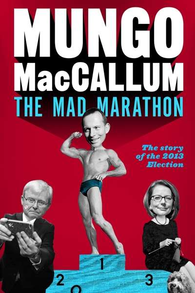 Shane Carmody reviews &#039;The Mad Marathon: The story of the 2013 election&#039; by Mungo MacCallum