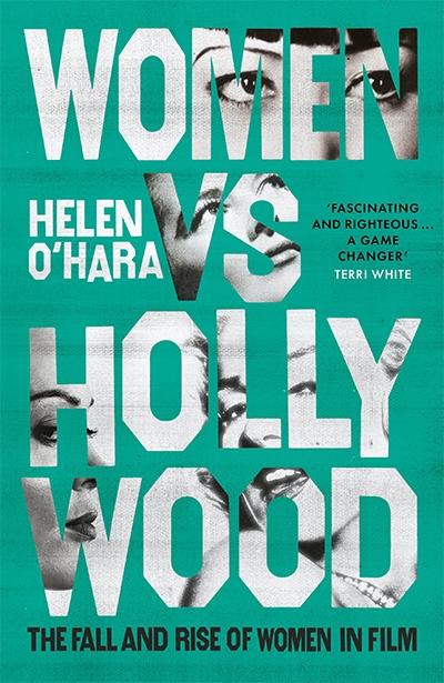 Felicity Chaplin reviews &#039;Women vs Hollywood: The fall and rise of women in film&#039; by Helen O’Hara