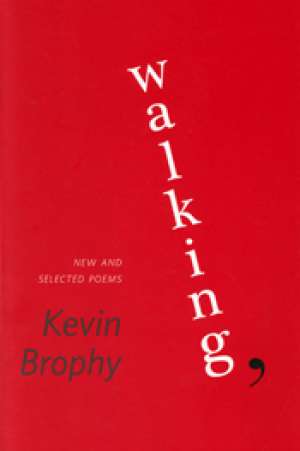 Peter Kenneally reviews &#039;Walking: New and selected poems&#039; by Kevin Brophy