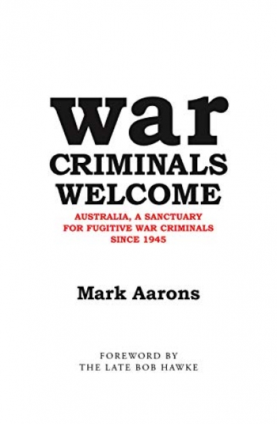 David Fraser reviews 'War Criminals Welcome: Australia, A Sanctuary for Fugitive War Criminals since 1945' by Mark Aarons