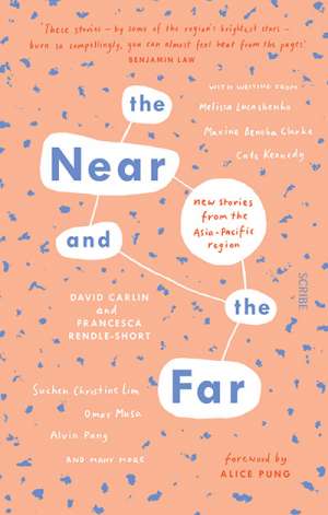 Sara Savage reviews &#039;The Near and the Far: New stories from the Asia-Pacific region&#039; edited by David Carlin and Francesca Rendle-Short