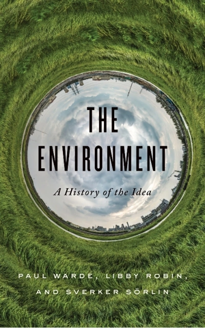 James Dunk reviews &#039;The Environment: A History of the Idea&#039; by Paul Warde, Libby Robin, and Sverker Sörlin