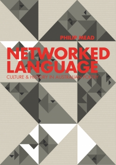 David McCooey reviews &#039;Networked Language: Culture &amp; history in Australian poetry&#039; by Philip Mead