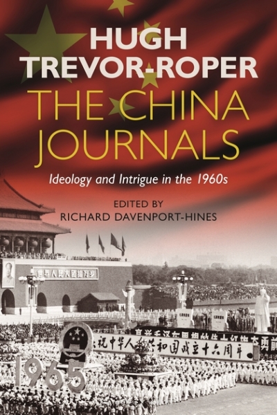 Nicholas Jose reviews &#039;The China Journals: Ideology and intrigue in the 1960s&#039; by Hugh Trevor-Roper, edited by Richard Davenport-Hines