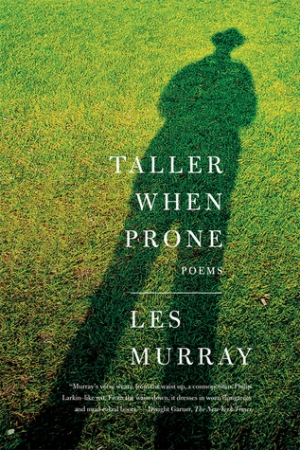 David McCooey reviews &#039;Taller When Prone&#039; by Les Murray