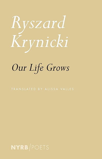Benjamin Ivry reviews &#039;Our Life Grows&#039; by Ryszard Krynicki, translated by Alissa Valles