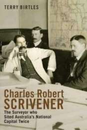 Richard Broinowski reviews 'Charles Robert Scrivener: The surveyor who sited Australia's national capital twice' by Terry Birtles