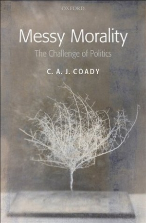 Tamas Pataki reviews &#039;Messy Morality: The Challenge of Politics&#039; by C.A.J. Coady