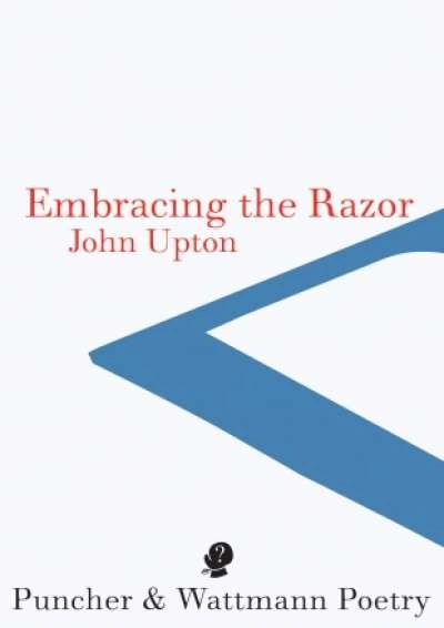 Geoff Page reviews &#039;Embracing The Razor&#039; by John Upton