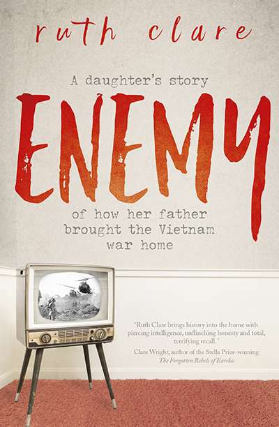 Carol Middleton reviews &#039;Enemy: A daughter&#039;s story of how her father brought the Vietnam War home&#039; by Ruth Clare