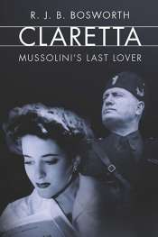 Diana Glenn reviews 'Claretta: Mussolini’s last lover' by R.J.B. Bosworth