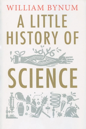 Robyn Williams reviews &#039;A Little History of Science&#039; by William Bynum